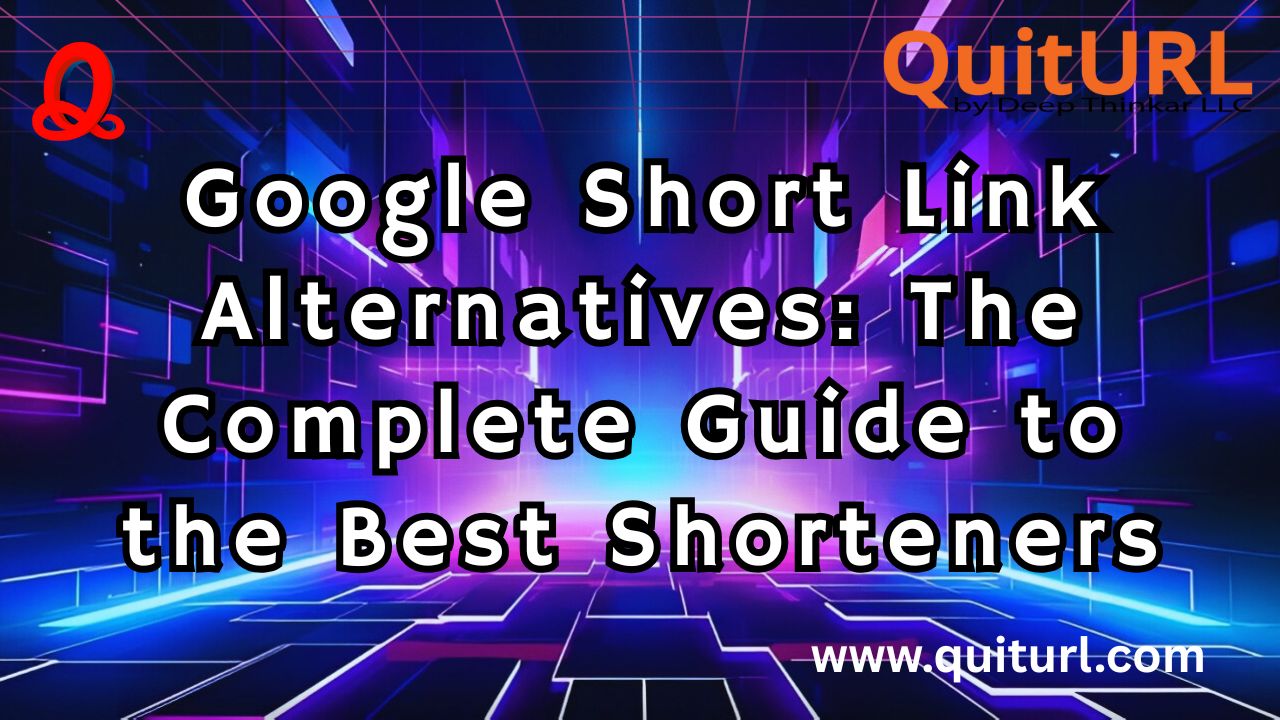 Google Short Link Alternatives: The Complete Guide to the Best Shorteners